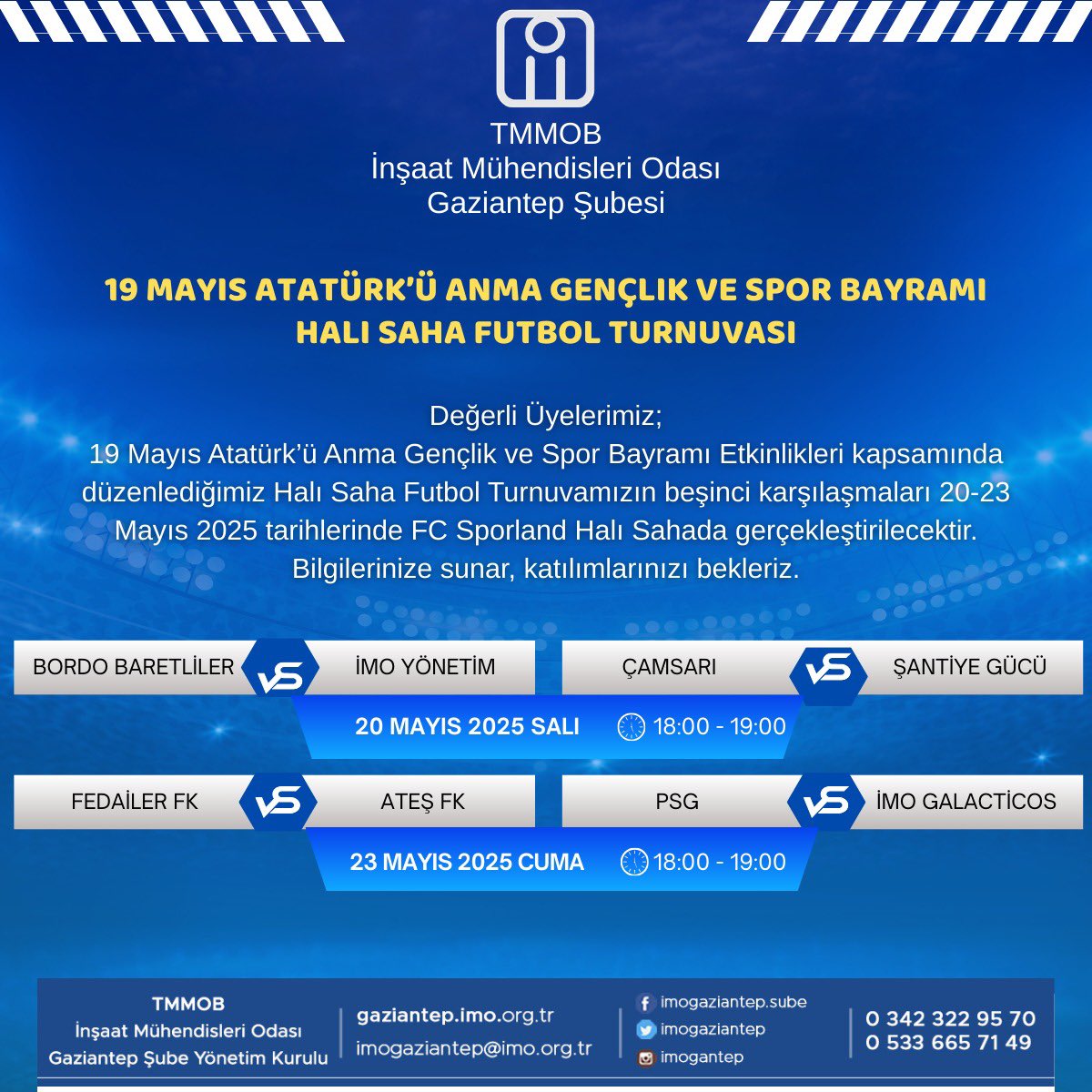GAZİANTEP İMO (@imogaziantep) on Twitter photo 19 Mayıs Atatürk’ü Anma Gençlik ve Spor Bayramı Etkinlikleri kapsamında düzenlediğimiz Halı Saha Futbol Turnuvamızın beşinci karşılaşmaları 20-23 Mayıs 2025 tarihlerinde FC Sporland Halı Sahada gerçekleştirilecektir.
<a href="/burkaygucyetmez/">Burkay Güçyetmez</a> 19 Mayıs Atatürk’ü Anma Gençlik ve Spor Bayramı Etkinlikleri kapsamında düzenlediğimiz Halı Saha Futbol Turnuvamızın beşinci karşılaşmaları 20-23 Mayıs 2025 tarihlerinde FC Sporland Halı Sahada gerçekleştirilecektir.
<a href="/burkaygucyetmez/">Burkay Güçyetmez</a>