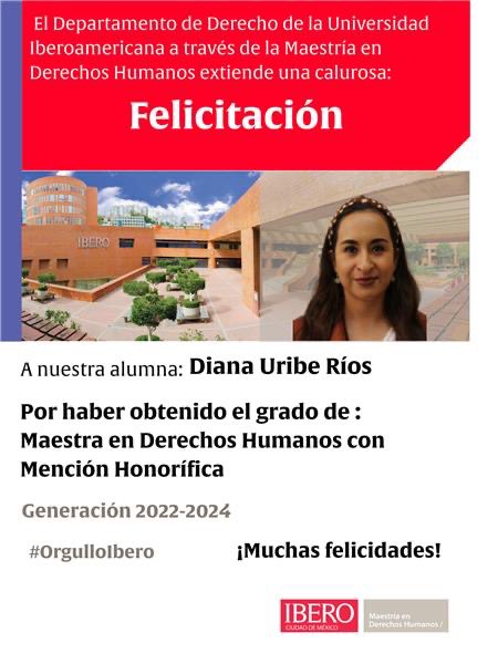 Desde la Maestría en Derechos Humanos de <a href="/IBERO_mx/">IBERO CDMX</a> extendemos una calurosa felicitación a nuestra alumna: Diana Uribe Ríos por haber obtenido el grado de Maestra en Derechos Humanos con Mención Honorífica. 

¡Muchas felicidades!

#OrgulloIbero