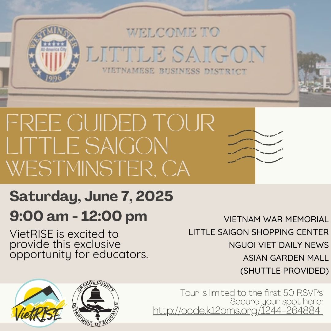 VietRISE is excited to provide this exclusive opportunity for educators. This guided tour of Little Saigon in Westminster offers an intimate look into the vibrant community and rich history. The tour is limited to the first 50 RSVPs. RSVP Here: ocde.k12oms.org/1244-264884