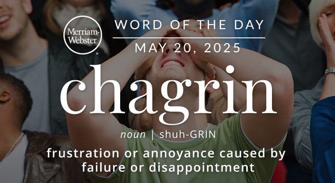Merriam-Webster Word of the Day May 20, 2025 'chagrin' noun | shuh-GRIN "frustration or annoyance caused by failure or disappointment' Background Image: a devasted person