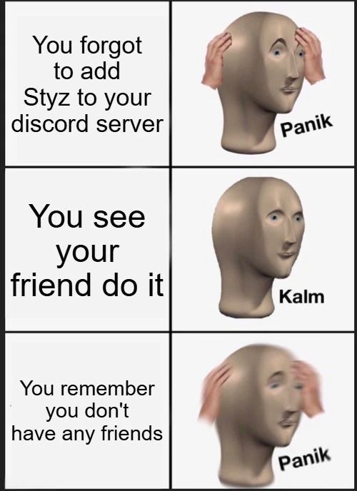 StyzTeam's tweet photo. Do you have any friends? If you do join https://t.co/2hWcOY6Aza. If you don't join https://t.co/2hWcOY6Aza . #Styz #Discord #DiscordBot #DiscordBots #Meme https://t.co/gRmpqZCB9x
