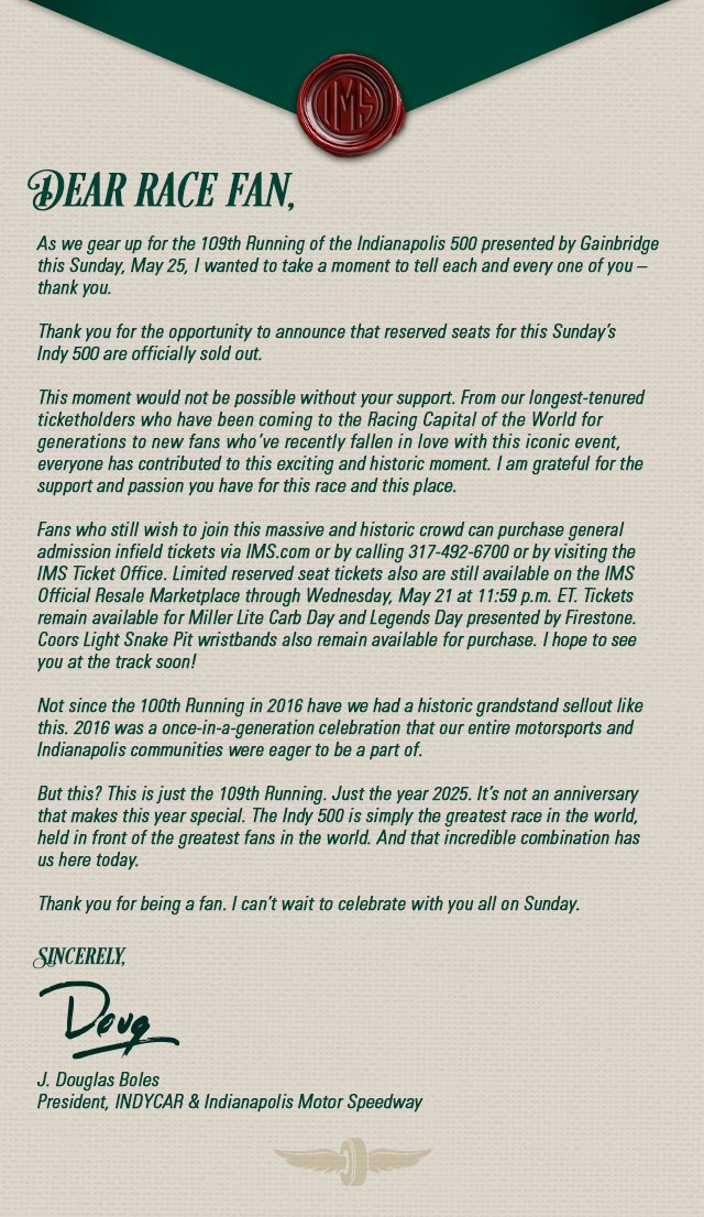 IMS's tweet photo. A thank you, from @jdouglas4:

This is just the 109th Running. Just the year 2025. It's not an anniversary that makes this year special. The #Indy500 is simply the greatest race in the world, held in front of the greatest fans in the world.

#ThisIsMay | #INDYCAR https://t.co/CFL3QH4wRy