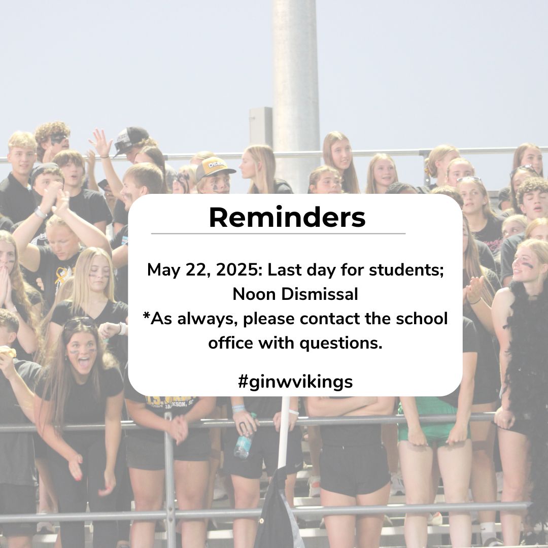 Calendar reminder:
May 22, 2025: Last day for students; Noon Dismissal

#ginwvikings