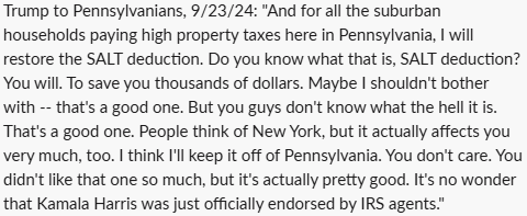 koronet's tweet photo. Trump in PA, 10/29/24: "I will also restore the SALT tax deduction. I don't know if you know what that means, but just trust me, it's a good thing."

In PA, 9/23/24: "Do you know what that is, SALT deduction? You will."

In NY, 9/18/24 to GOP Reps: "Remember, fellas, SALT." https://t.co/Fgs3JuximW