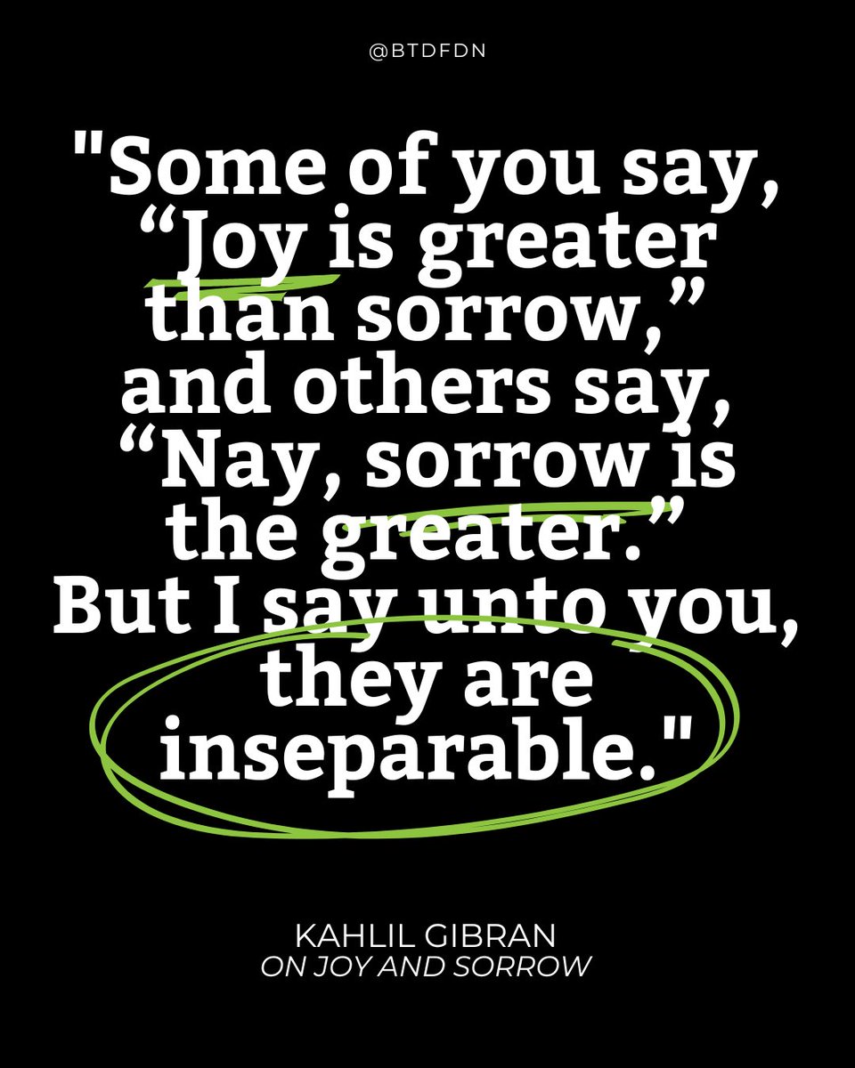 BTDFDN's tweet image. "Some of you say, “Joy is greater than sorrow,” and others say, “Nay, sorrow is the greater.”
But I say unto you, they are inseparable.
Together they come, and when one sits alone with you at your board, remember that the other is asleep upon your bed." 
- Kahlil Gibran