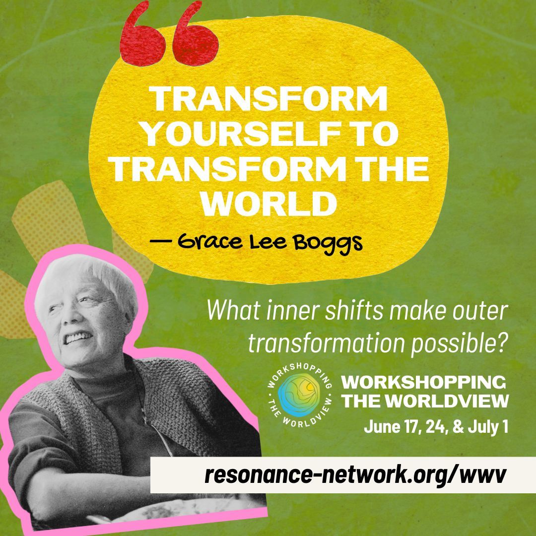 “Transform yourself to transform the world.” — #GraceLeeBoggs

What inner shifts make outer transformation possible?
Join Workshopping the Worldview to explore how personal change fuels collective liberation. 

resonance-network.org/wwv