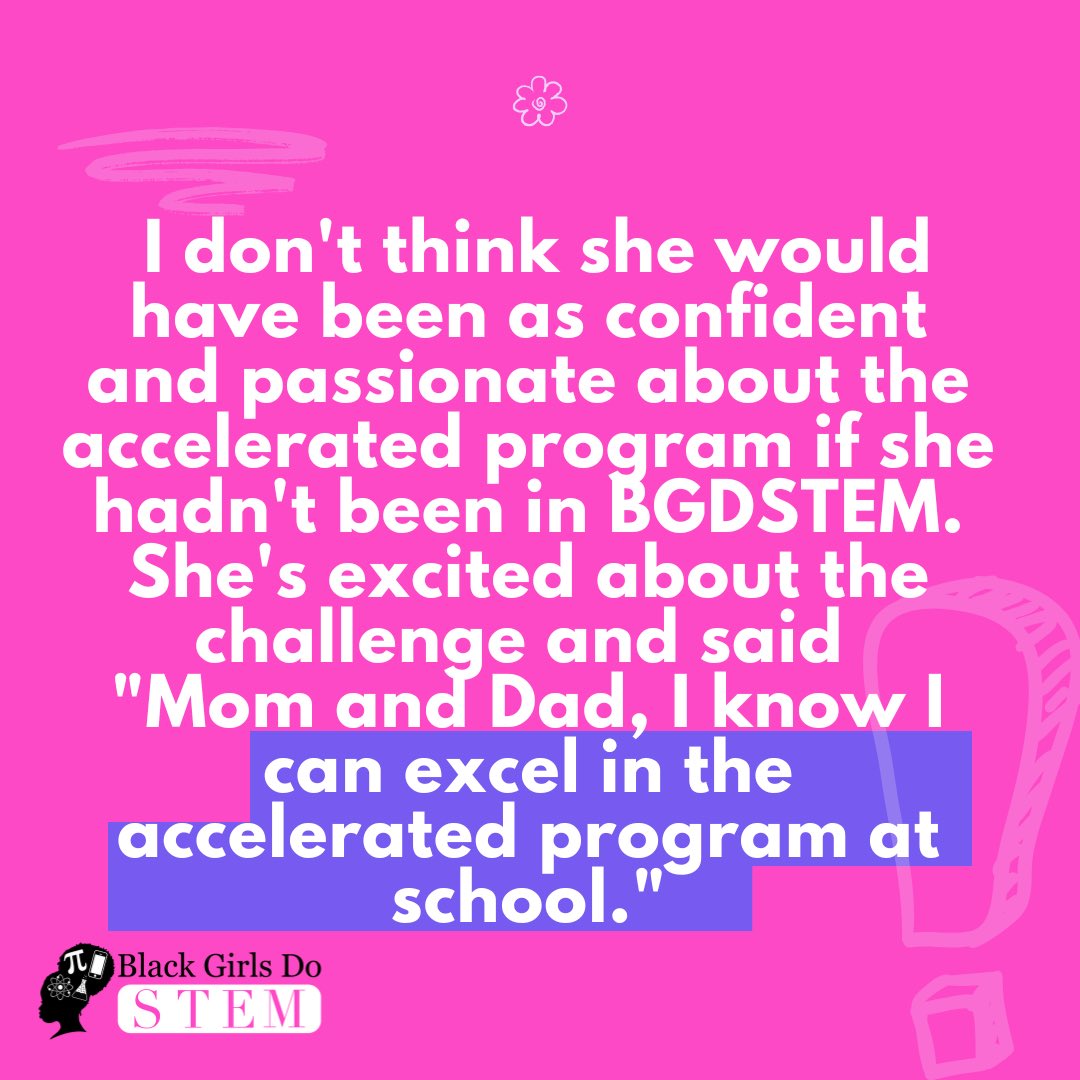 She's also excited about math and science and will be enrolled in an accelerated 8th-grade program that includes advanced math and science classes. I don't think she would have been as confident and passionate about the accelerated program if she hadn't been in the BGDSTEM.