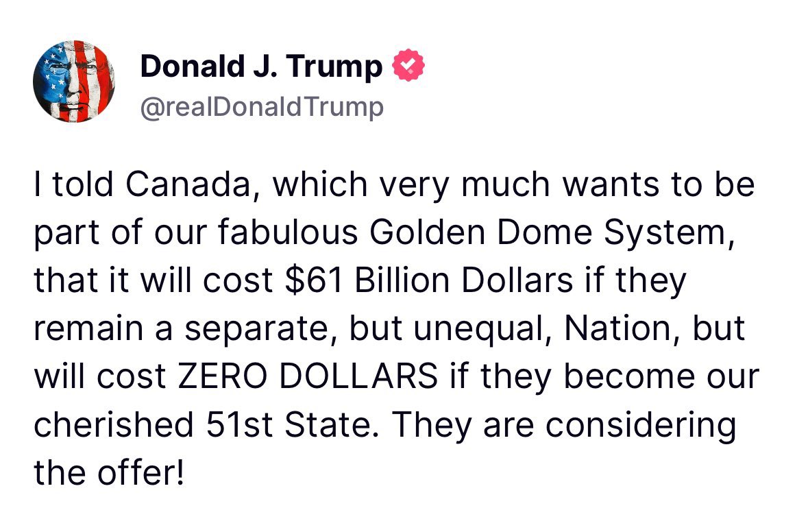 President Trump says he’ll waive Canada’s $61 billion price tag for the Golden Dome if they become the 51st state.

Says they are considering the offer. 

Art of the deal🤣