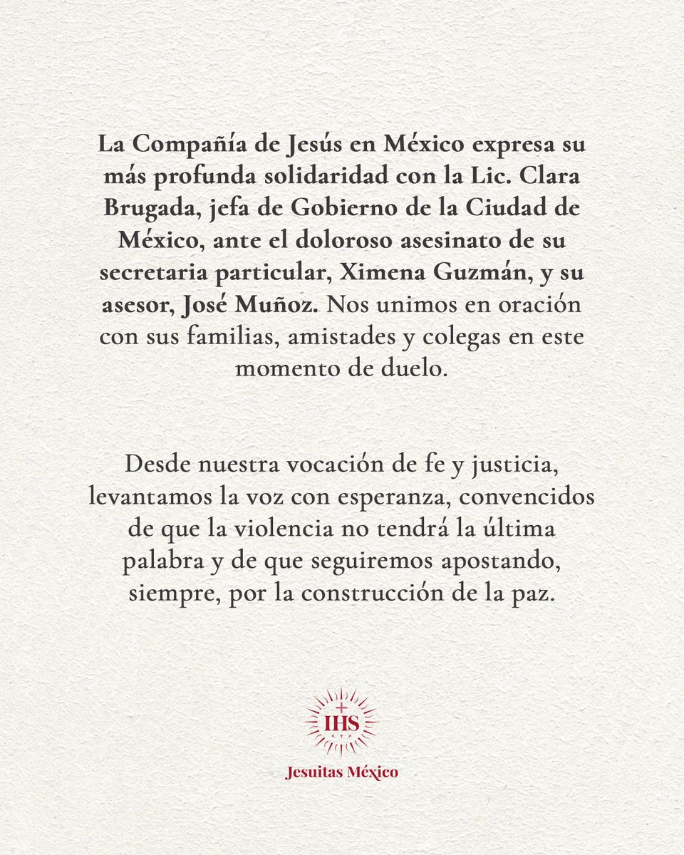 📍La Compañía de Jesús en México expresa su más profunda solidaridad con la Lic. <a href="/ClaraBrugadaM/">Clara Brugada Molina</a>, jefa de Gobierno de la Ciudad de México, ante el doloroso asesinato de su secretaria particular, Ximena Guzmán, y su asesor, José Muñoz. Nos unimos en oración con sus familias,