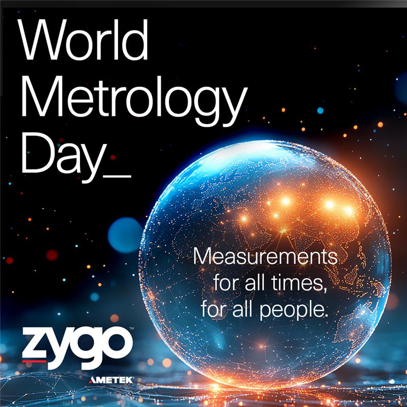 Happy World Metrology Day from Zygo-Navitar, the leader in Metrology and Optics Solutions.