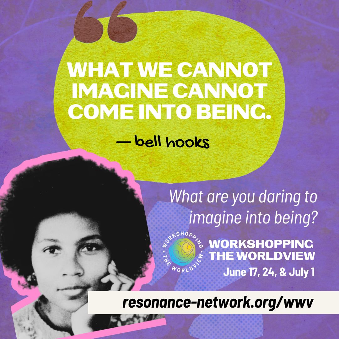 “What we cannot imagine, cannot come into being.” — #bellhooks

Imagination is power. What are you daring to imagine into being? Join Workshopping the Worldview and help shape what’s next. 

www.resonance-networkorg/wwv