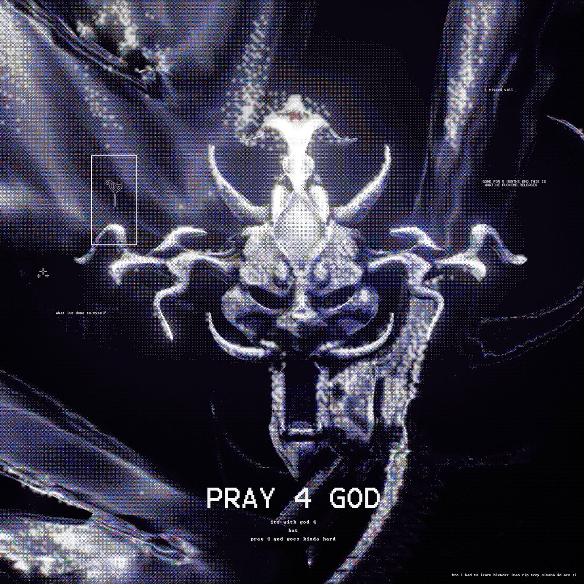 PRAY 4 GOD// WITH GOD 4
OUT NOW

JOHN SMITH
Buzzfeed
Suffering, pain, dread even
FUMOVORE2
DOCTOR SEX 
SOUP CUP
OG PISSY
MC KUNG
DJ SHART
DAMNED MAYONNAISE
nire nrie pants on fire
FAT Rofl Bomb
AYY ITS PHIN WHATS GOOD BRO
big red jewel
DjFluttershyOnTheBeat
Soup Cup