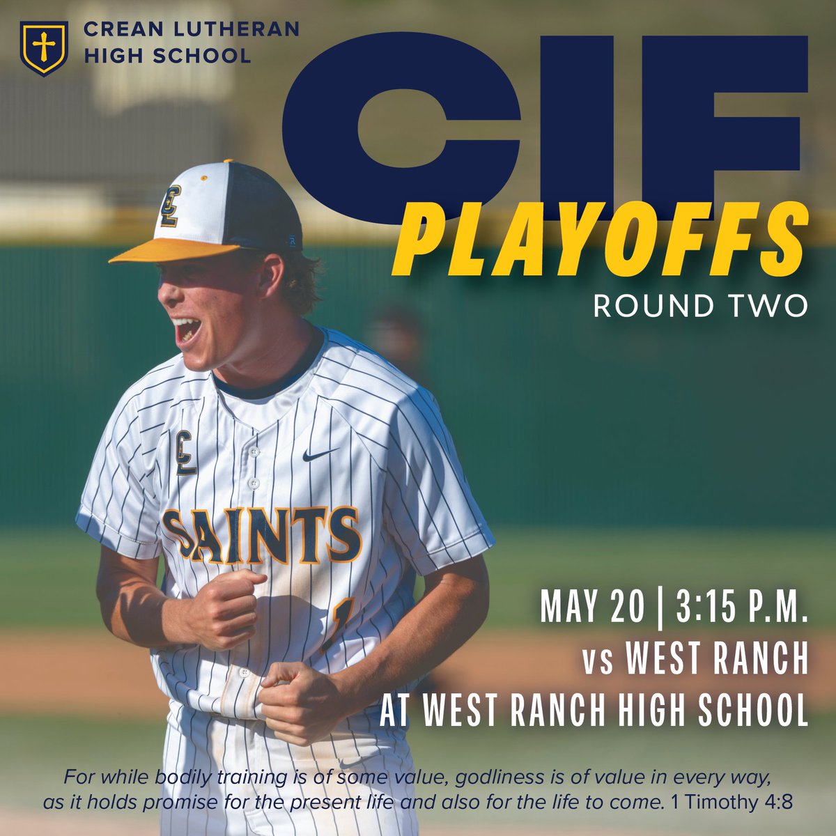 CIF Playoffs Round 2: The Crean Lutheran Boys Baseball Team will play on the road today, May 20, at 3:15 p.m. to face West Ranch for the second round of CIF Playoffs. Let’s go, Saints!  1 Timothy 4:8