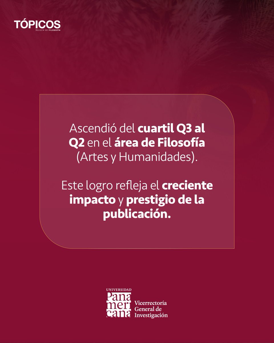 Tópicos, Revista de Filosofía, editada por la <a href="/FilosofiaUP/">Facultad FilosofíaUP</a>, ha ascendido al cuartil Q2 en el área de Filosofía (Artes y Humanidades) dentro del Scimago Journal Rank (SJR) 2024. Este avance del Q3 al Q2 refleja el prestigio de la publicación a nivel internacional.