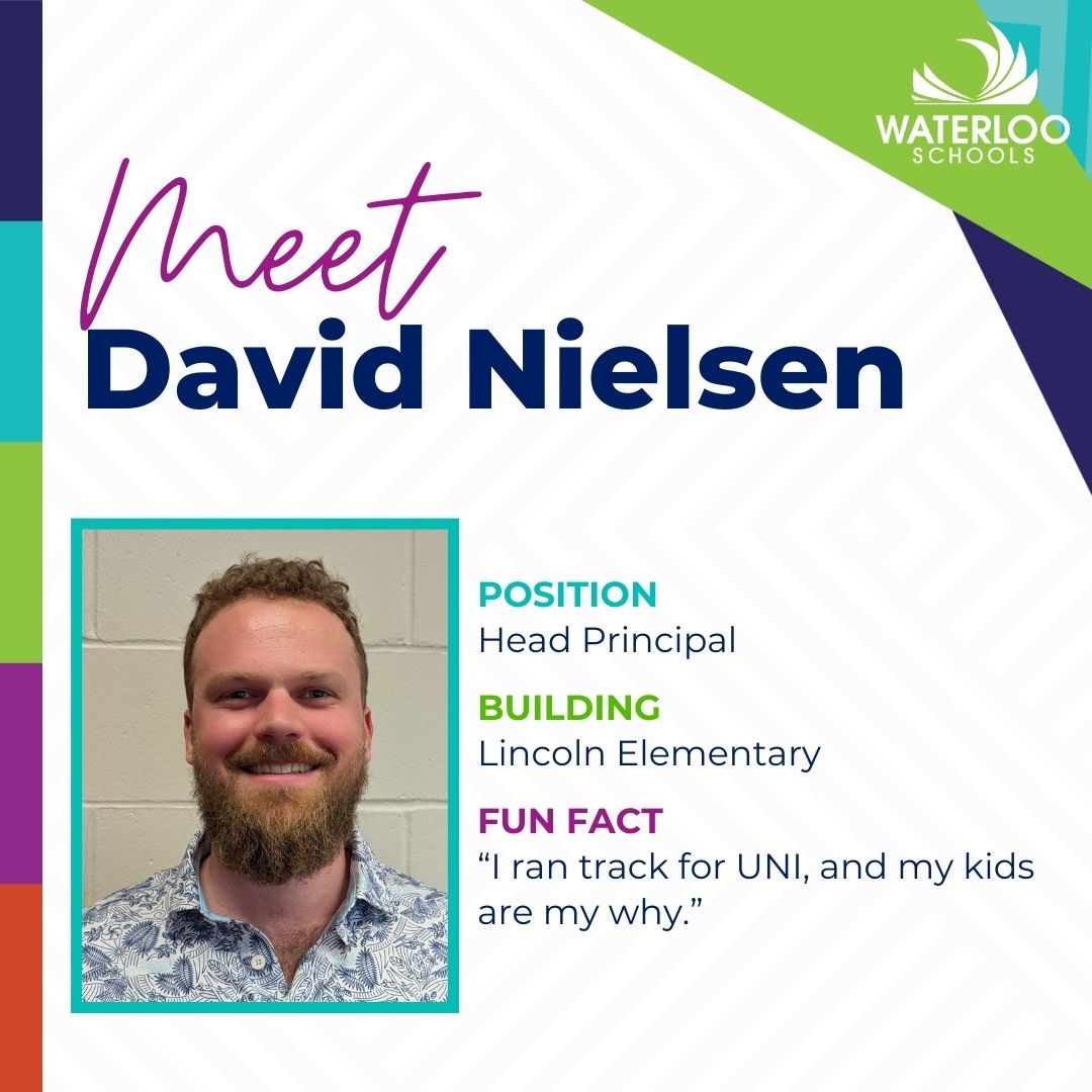 David Nielsen Named Principal at Lincoln Elementary School
Waterloo Schools is pleased to announce that David Nielsen has been named the new lead principal at Lincoln Elementary School, effective July 1, 2025, pending board approval. Nielsen will succeed Ryan Christoffer, who