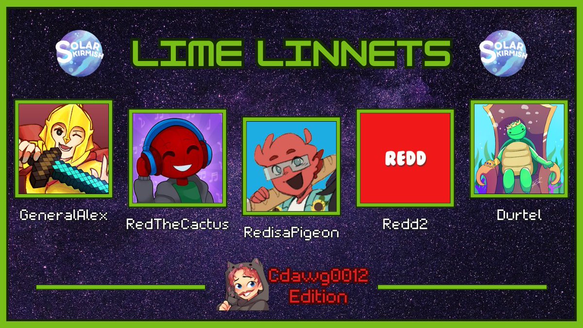 Cdawg 🦇 (@cdawg0012) on Twitter photo Come watch the Lime Linnets participate in the DawgHouse x Solar Skirmish Sunday May 25th at 12 P.M. EST
<a href="/GeneralAlexMC/">General Alex</a>
<a href="/RedTheCactus/">RedTheCactus</a>
RedIsAPigeon
<a href="/Redd2__/">Redd2</a>
<a href="/Durtel12/">Durtel</a> Come watch the Lime Linnets participate in the DawgHouse x Solar Skirmish Sunday May 25th at 12 P.M. EST
<a href="/GeneralAlexMC/">General Alex</a>
<a href="/RedTheCactus/">RedTheCactus</a>
RedIsAPigeon
<a href="/Redd2__/">Redd2</a>
<a href="/Durtel12/">Durtel</a>
