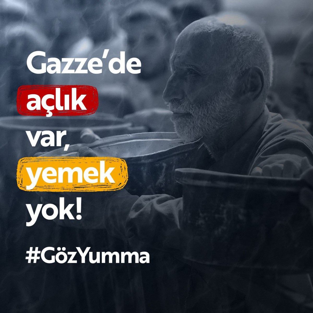 Gazze’de açlık var, yemek yok!
#GözYumma
