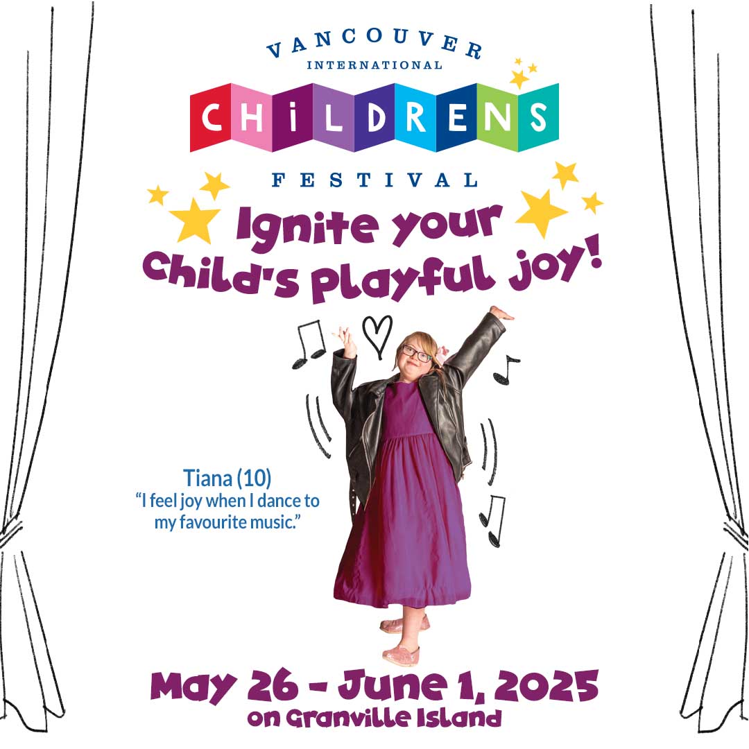 Head down to Granville Island for the Vancouver International Children’s Festival May 26 to June 1 and enjoy spectacular performances from around the globe for kids and families of all ages! 

The 2025 Festival features circus arts, puppetry, theatre, dance, and music shows plus