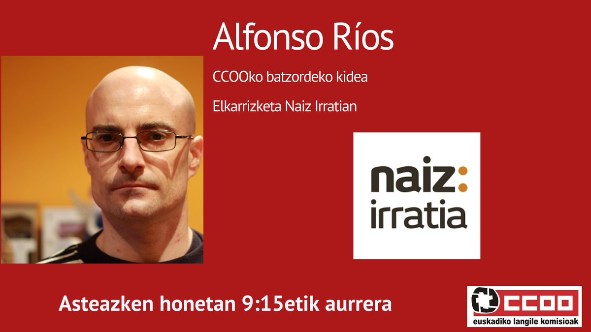 Asteazken honetan, maiatzak 21ean, 9:15tatik aurrera <a href="/NAIZirratia/">NAIZ irratia</a> -n egongo naiz gure <a href="/CCOOeuskadi/">CCOO de Euskadi</a> sindikatuaren XIII. Biltzar Nagusiaren emaitzak aztertzen eta lan harremanei buruzko azken berriak birpasatzen.
irratia.naiz.eus estekan zuzenean entzuteko aukera.