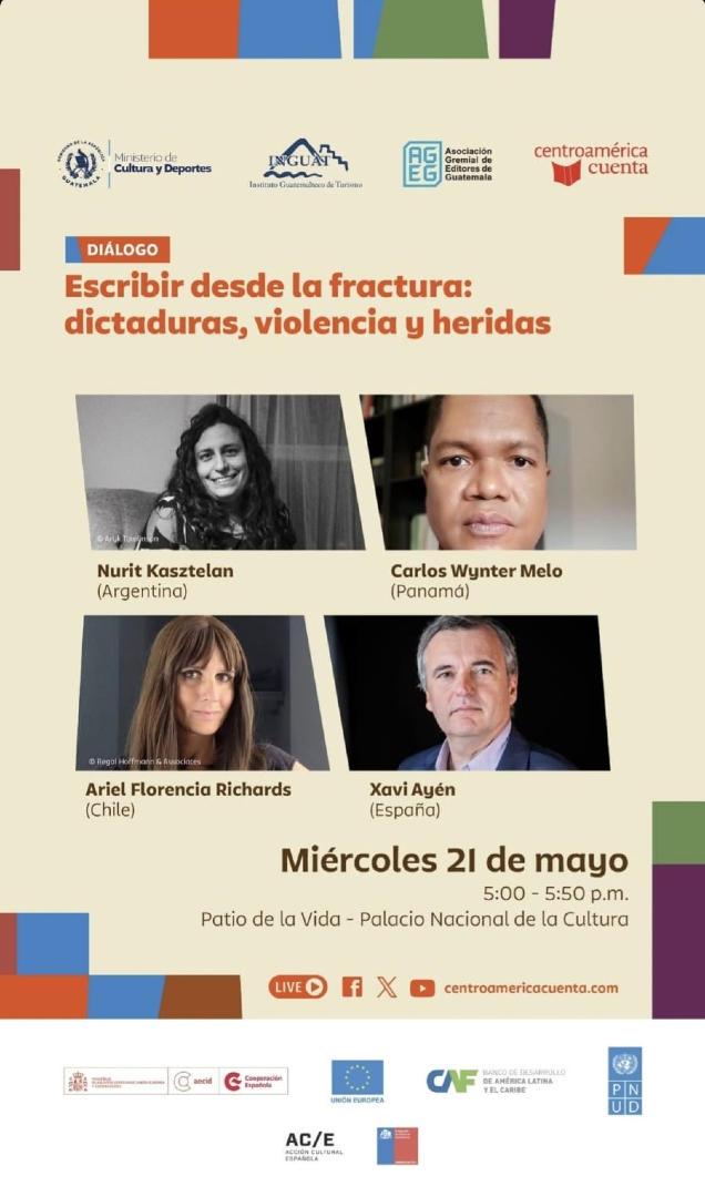 Nurit Kasztelan 🇦🇷, Carlos Wynter Melo 🇵🇦 y Ariel Florencia Richards 🇨🇱 dialogan sobre memoria y violencia. España 🇪🇸 presente con Xavi Ayén (<a href="/xaviayen/">Xavi Ayén</a>), en esta conversación de <a href="/cacuenta/">Centroamérica Cuenta</a>.
 
📅 21 de mayo
🕔 17:00 H.
📍 Palacio Nacional de la Cultura.

@embajadaESPGTA