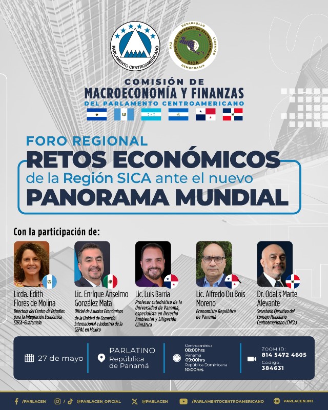 Comisión de Macroeconomía y Finanzas <a href="/PARLACEN/">PARLACEN</a> realizará el Foro Regional Retos Económicos de la Región SICA ante el Panorama Mundial, de manera presencial y virtual
27 de mayo
Sede del PARLATINO en República de Panamá
08:00 Horas Panamá
09:00 Horas CA
10:00 Horas RD