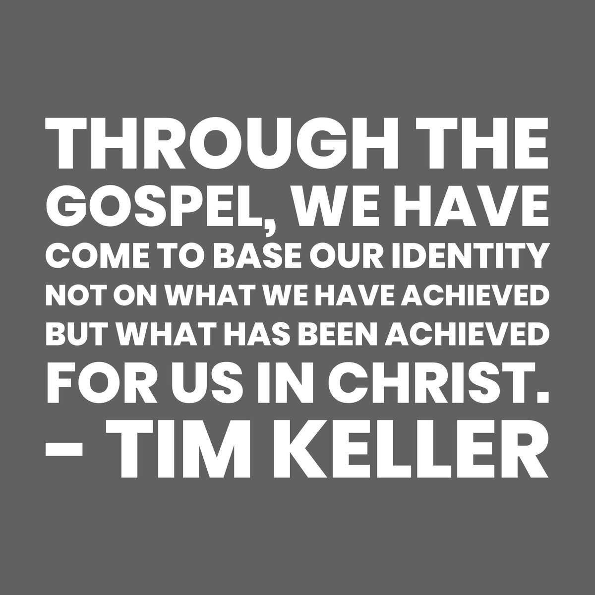 Through the gospel, we have come to base our identity not on what we have achieved but what has been achieved for us in Christ.

#timkeller #timkellerquote #Jesus #identity
