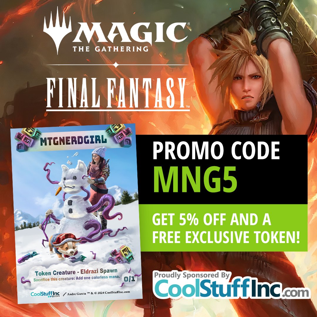 MTGNerdGirl (@mtgnerdgirl) on Twitter photo Only a few more days to preorder your #MTGxFINALFANTASY stuff.
Order with my sponsor <a href="/CoolStuffInc/">CoolStuffInc</a> and get 5% off and a free NerdGirl Token!
5% off Code: MNG5
coolstuffinc.com/page/8790 Only a few more days to preorder your #MTGxFINALFANTASY stuff.
Order with my sponsor <a href="/CoolStuffInc/">CoolStuffInc</a> and get 5% off and a free NerdGirl Token!
5% off Code: MNG5
coolstuffinc.com/page/8790