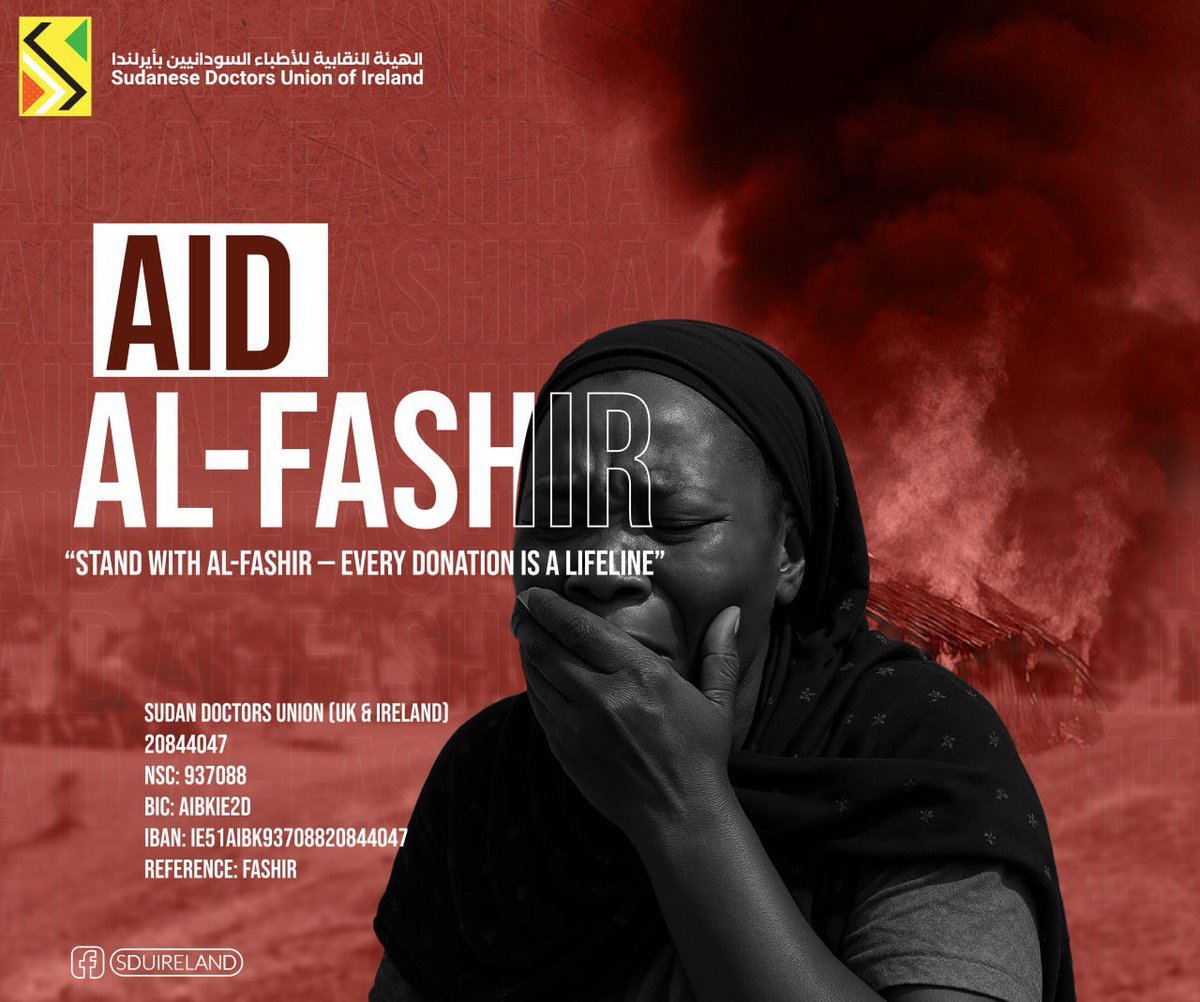 "Aid Al-Fashir"

Join us in the "Aid Al-Fashir" campaign launched by the Sudanese Doctors Union of Ireland to support our brothers and sisters in Al-Fashir, a city suffering from a severe humanitarian crisis caused by the siege of the Rapid Support Forces, relentless artillery