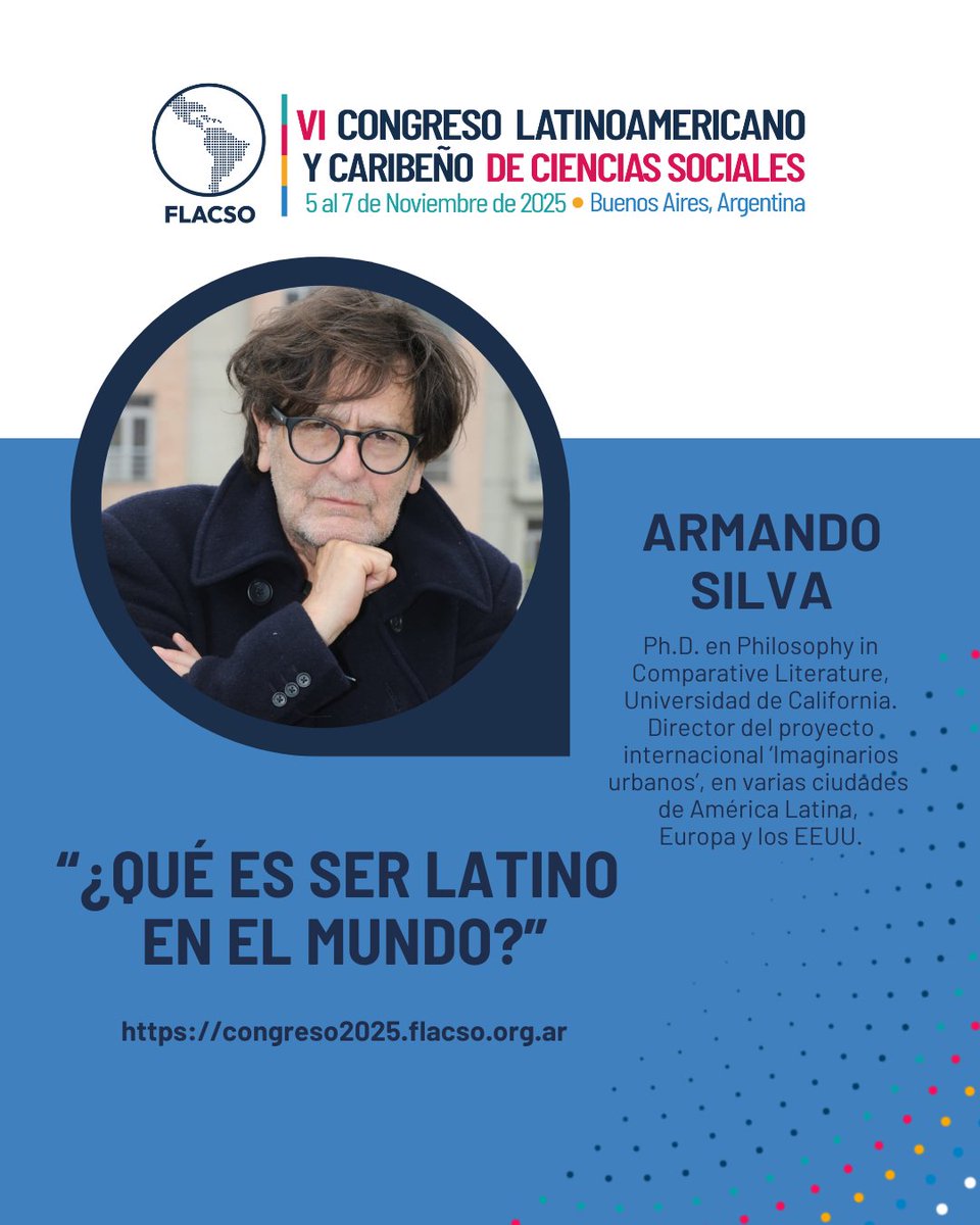 #CongresoFLACSO2025 🌎 | ¿Qué es ser latino? En Armando Silva, en su conferencia, presentará ejemplos de su investigación desarrolladasimultáneamente en 27 ciudades latinoamericanas ¡Todavía estás a tiempo de inscribirte!
📅 5-7NOV 📍BsAs, Argentina 
📷congreso2025.flacso.org.ar/inscripciones