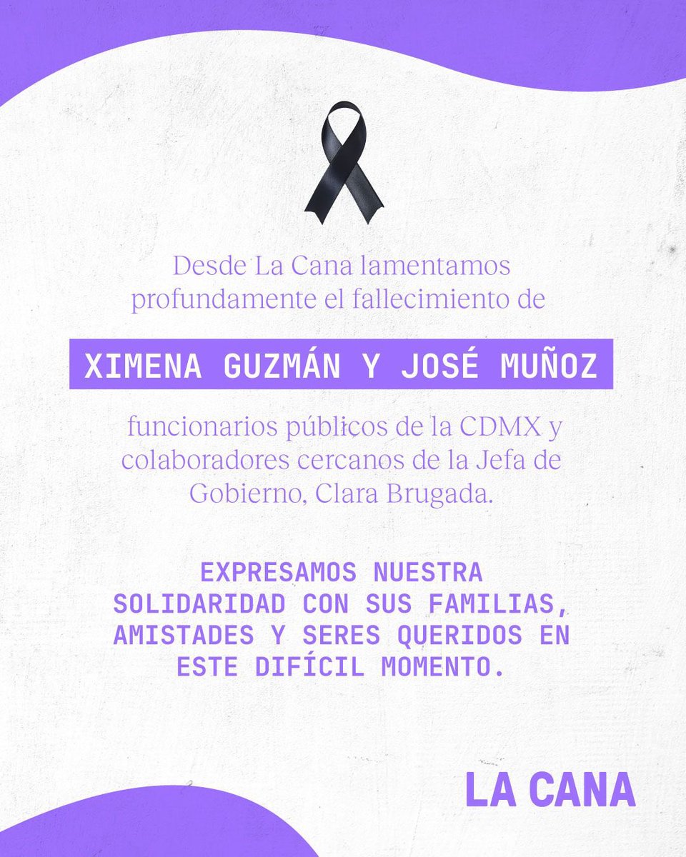 Desde <a href="/LaCanaMx/">La Cana</a> lamentamos profundamente el fallecimiento de Ximena Guzmán y José Muñoz, colaboradores cercanos de la Jefa de Gobierno, Clara Brugada. 

Nuestra solidaridad con sus familiares y seres queridos.