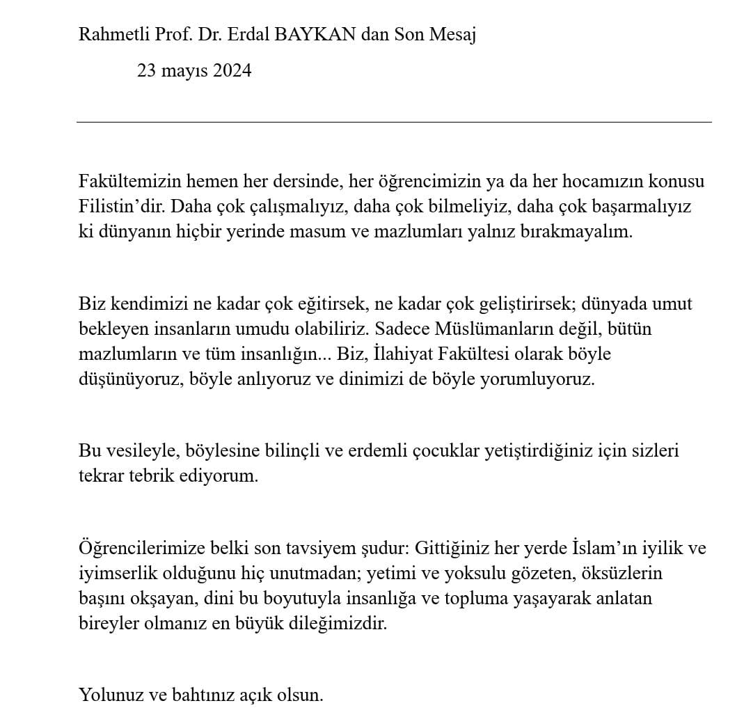 Mersin ilahiyat fakültesinin Rahmetli dekanı, kıymetli hocamız Erdal Baykan beyin, geçen sene  vefatından önceki mezuniyet gününde ögrencilerine yaptığı vasiyet gibi son konuşması.