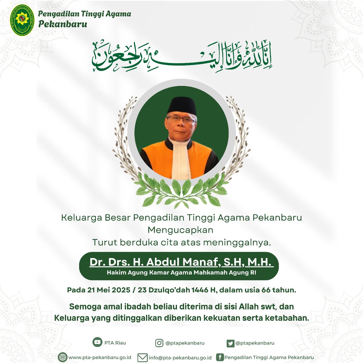Segenap Pimpinan dan Keluarga Besar
Pengadilan Tinggi Agama Pekanbaru mengucapkan Turut Berduka Cita atas Wafatnya
YM. Dr. Drs. H. Abdul Manaf, S.H., M.H.
(Hakim Agung Kamar Agama Mahkamah Agung RI)