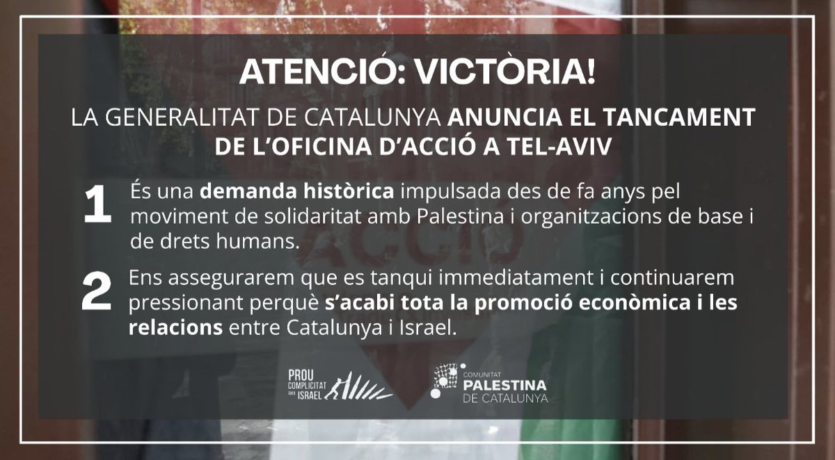Comunitat Palestina Catalunya (@palestina_cat) on Twitter photo ‼️ATENCIÓ: victòria popular!
La pressió popular aconsegueix el tancament de l'oficina d'ACCIÓ de la <a href="/gencat/">Generalitat de Catalunya</a> a Tel-Aviv.
Aquest és el camí: Boicot, Desinversions i Sancions a l'Estat colonial d'Israel!
Gràcies a tothom que ho ha fet possible! Seguim! Aturem el genocidi! 🇵🇸 ‼️ATENCIÓ: victòria popular!
La pressió popular aconsegueix el tancament de l'oficina d'ACCIÓ de la <a href="/gencat/">Generalitat de Catalunya</a> a Tel-Aviv.
Aquest és el camí: Boicot, Desinversions i Sancions a l'Estat colonial d'Israel!
Gràcies a tothom que ho ha fet possible! Seguim! Aturem el genocidi! 🇵🇸