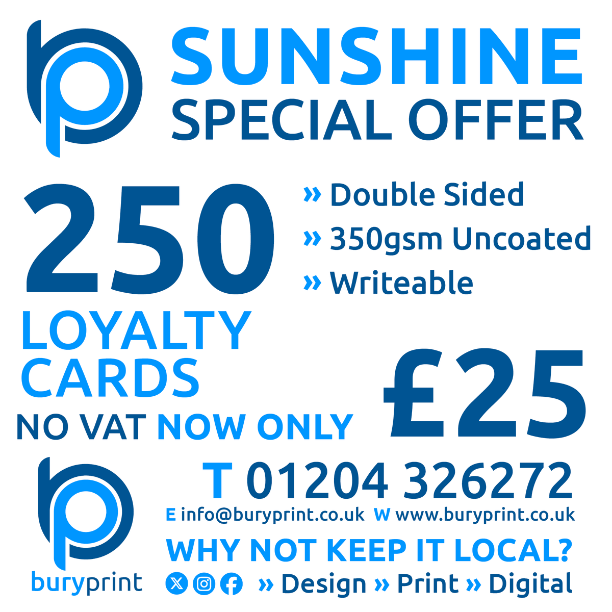 SUNSHINE SPECIAL OFFER: 250 (55 x 85mm) Loyalty Cards printed Full Colour both sides onto White 350gsm Writeable Uncoated for only £25 with NO VAT. Ask our graphic design team to help create your perfect Loyalty Card. Please call 01204 326272. Why Not Keep It Local?
#burybusiness