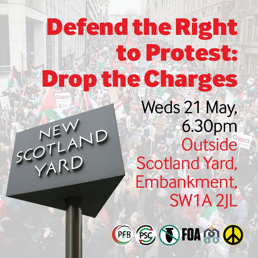 Stop the War (@stwuk) on Twitter photo 🚨 TONIGHT 🚨
📢 Defend the Right to Protest: Drop the Charges
⏰ 6.30pm
📍 New Scotland Yard, SW1A 2JL
Speakers include <a href="/jeremycorbyn/">Jeremy Corbyn</a> <a href="/ChrisNineham/">Chris Nineham</a> <a href="/ZoeGarbett/">Zoë Garbett</a> <a href="/DanielKebedeNEU/">Daniel Kebede</a> <a href="/PSCupdates/">Palestine Solidarity Campaign</a> <a href="/MABOnline1/">Muslim Association of Britain (MAB)</a> <a href="/PalForumUk/">Palestinian Forum in Britain</a> <a href="/libertyhq/">Liberty</a> <a href="/CNDuk/">Campaign for Nuclear Disarmament</a> <a href="/FriendsofAlAqsa/">Friends of Al Aqsa</a> 🚨 TONIGHT 🚨
📢 Defend the Right to Protest: Drop the Charges
⏰ 6.30pm
📍 New Scotland Yard, SW1A 2JL
Speakers include <a href="/jeremycorbyn/">Jeremy Corbyn</a> <a href="/ChrisNineham/">Chris Nineham</a> <a href="/ZoeGarbett/">Zoë Garbett</a> <a href="/DanielKebedeNEU/">Daniel Kebede</a> <a href="/PSCupdates/">Palestine Solidarity Campaign</a> <a href="/MABOnline1/">Muslim Association of Britain (MAB)</a> <a href="/PalForumUk/">Palestinian Forum in Britain</a> <a href="/libertyhq/">Liberty</a> <a href="/CNDuk/">Campaign for Nuclear Disarmament</a> <a href="/FriendsofAlAqsa/">Friends of Al Aqsa</a>