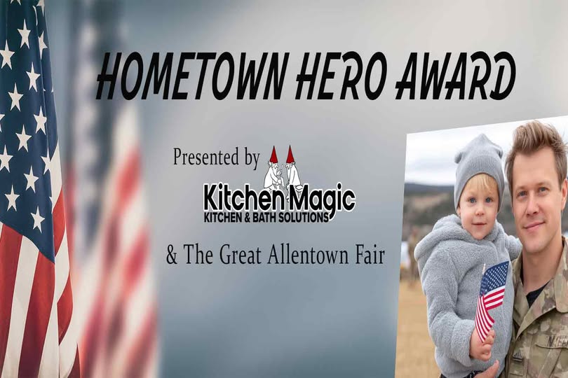 In honor of all who serve, the Fair &amp; <a href="/KitchenMagic/">Kitchen Magic</a>, are launching the Hometown Hero Award, an opportunity to award a local service member who go above and beyond.

Do you know a hero whose made a lasting impact? 

Nominate your Hometown Hero today! allentownfair.com/hometown-hero/
