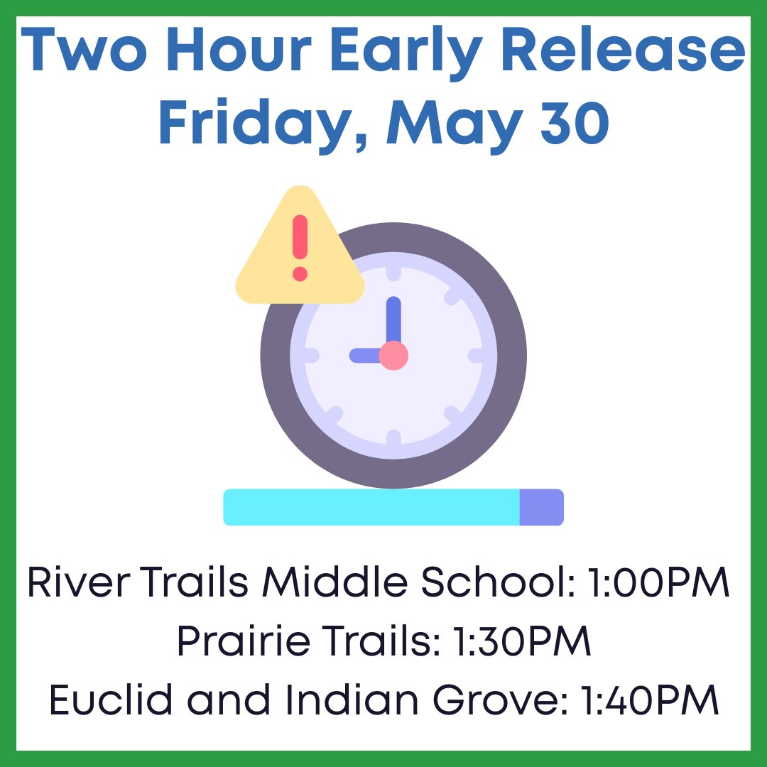 The last day of school is  Friday, May 30, and all schools in the River Trails School District will have a 2-hour early release.
River Trails Middle School – 1:00 PM
Prairie Trails – 1:30 PM
Euclid &amp; Indian Grove – 1:40 PM
Plan accordingly and enjoy the start of a great summer!