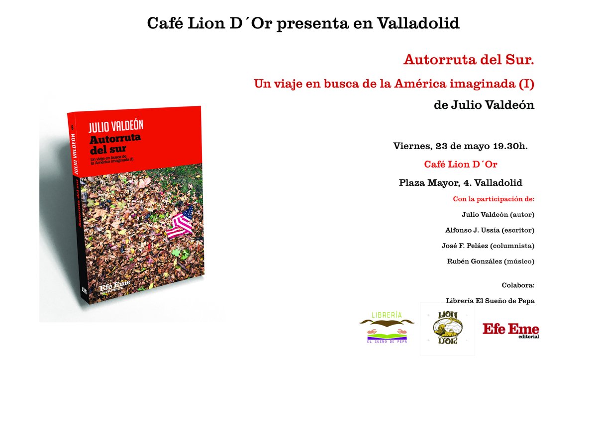 Efe Eme (@revista_efeeme) on Twitter photo Este viernes, en el Café Lion D´Or de Valladolid, <a href="/JulioValdeon/">Julio Valdeón</a>, fantásticamente acompañado, presenta su nuevo libro, "Autorruta del sur". Contamos con la colaboración de la librería <a href="/elsuenodepepa/">El sueño de Pepa</a>, con ejemplares para quien le apetezca. Os dejamos todos los datos en el cartel. Este viernes, en el Café Lion D´Or de Valladolid, <a href="/JulioValdeon/">Julio Valdeón</a>, fantásticamente acompañado, presenta su nuevo libro, "Autorruta del sur". Contamos con la colaboración de la librería <a href="/elsuenodepepa/">El sueño de Pepa</a>, con ejemplares para quien le apetezca. Os dejamos todos los datos en el cartel.