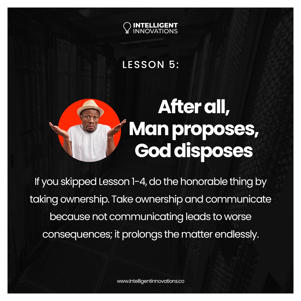 Intelligentinno's tweet photo. After all, man proposes, God disposes. 

If you skip 1-4, do the honorable thing by taking ownership. Take ownership and communicate because not communicating leads to worse consequences; it prolongs the matter endlessly. https://t.co/wIMAt4wVJD