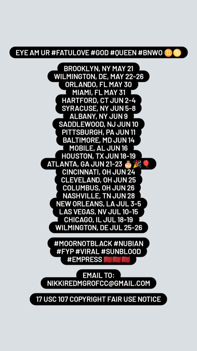 👁️ AM UR #FATULOVE #GOD #QUEEN #BNWO ♊♋

BROOKLYN, NY MAY 21
WILMINGTON, DE, MAY 22-26
ORLANDO, FL MAY 30
MIAMI, FL MAY 31
HARTFORD, CT JUN 2-4
SYRACUSE, NY JUN 5-8
ALBANY, NY JUN 9
SADDLEWOOD, NJ JUN 10
PITTSBURGH, PA JUN 11
BALTIMORE, MD JUN 14

HIT:
NIKKIREDMGROFCC@GMAIL.COM