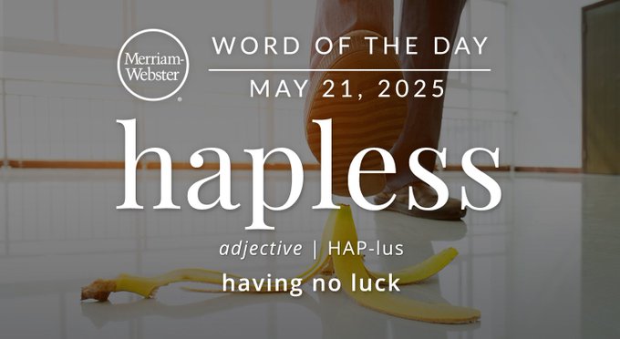 Merriam-Webster Word of the Day May 21, 2025 'hapless' adjective | HAP-lus "having no luck" Background Image: A foot about to step on a banana peel