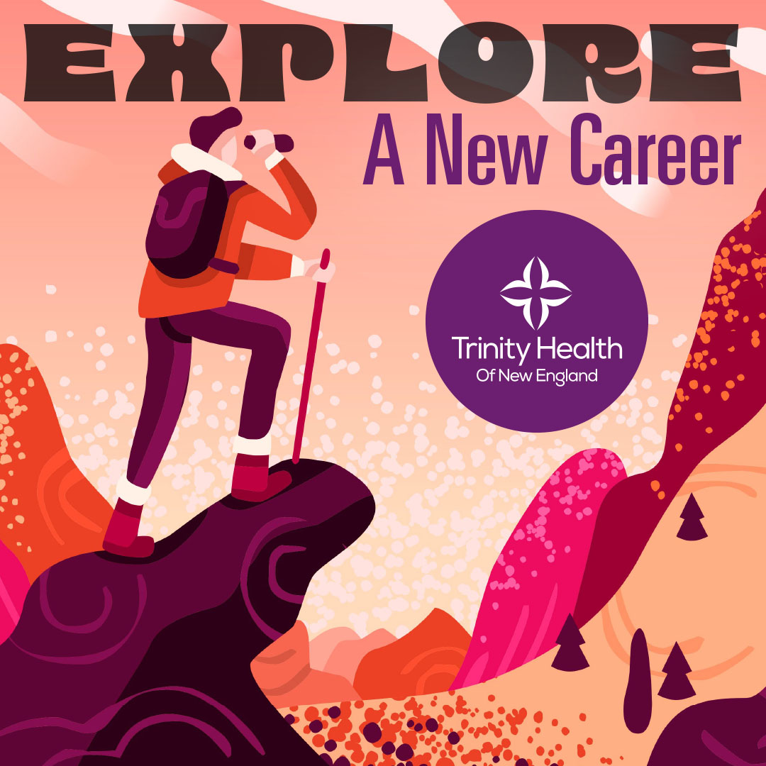 Find your new career with Trinity Health Of New England!

Start your journey with us today at jobs.trinity-health.org/newengland