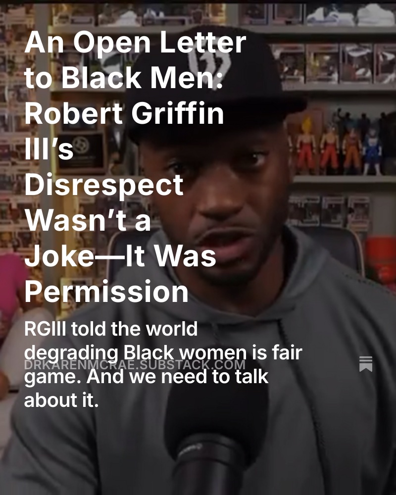 An Open Letter to Black Men: Robert Griffin III’s Disrespect Wasn’t a Joke—It Was Permission open.substack.com/pub/drkarenmcr…