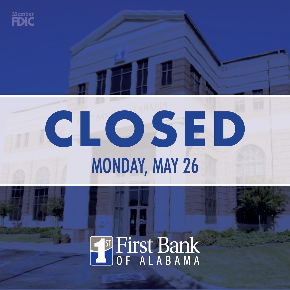 All First Bank of Alabama branches will be closed on Monday, May 26 in observance of Memorial Day.

You can access your account information through any of our digital platforms while our branches are closed. We will reopen for normal business hours on Tuesday, May 27.
