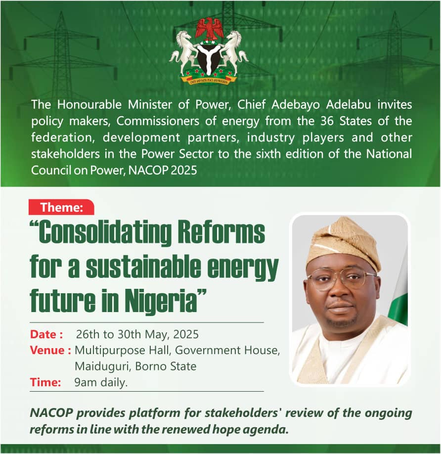 The Honourable Minister of Power, Chief Adebayo Adelabu invites Molicy Makers, Commissioners of Energy from 36 States of the Federation, Development Partners, Industry Players and other Stakeholders in the Power Sector to the six edition of the National Council on Power, NACOP