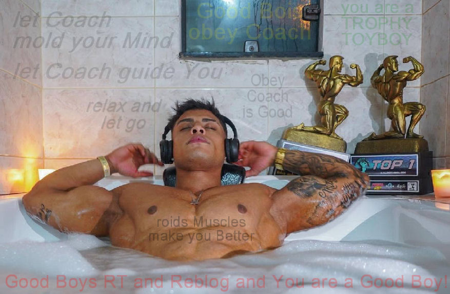 That's it Boi!
Let #Coach's Voice guide You
to #Glory... Victory... and Fame!
You are the ONE
You are the BEST
You are the WINNER
relax and let go all stress
Coach is here to mold your Mind
and Body to the Best Version of
yourself and You totally
trust on Coach...