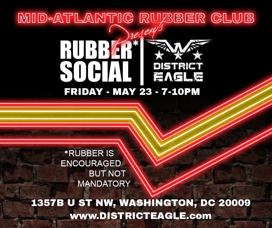 Calling all DMV peeps! If you are NOT going to IML come out to District eagle on Friday and join Mid-Atlantic Rubber Club for our monthly rubber social! You do not need rubber to join us and we would love to see you there! Clothes check is open at 7pm and the patio/deck is open!