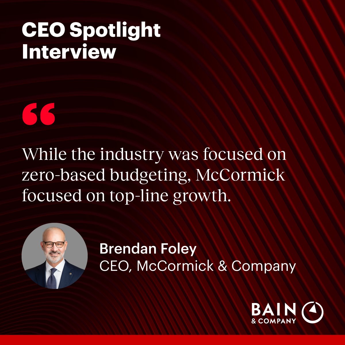 How do leading CEOs navigate constant cost pressures and shifting consumer behavior? Brendan Foley took the helm as McCormick’s 11th CEO in 135 years amid inflation fatigue and economic strain. Since then, he’s championed bold actions to reignite growth. 

In conversation with