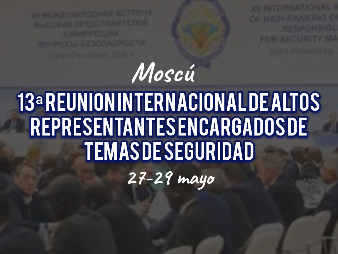 🇷🇺 27-29 de mayo se celebrará en Moscú la 13ª Reunión Internacional de Altos Representantes encargados de temas de seguridad

🌍 El evento contará con la participación de más de 125 delegaciones provenientes de más de 100 países