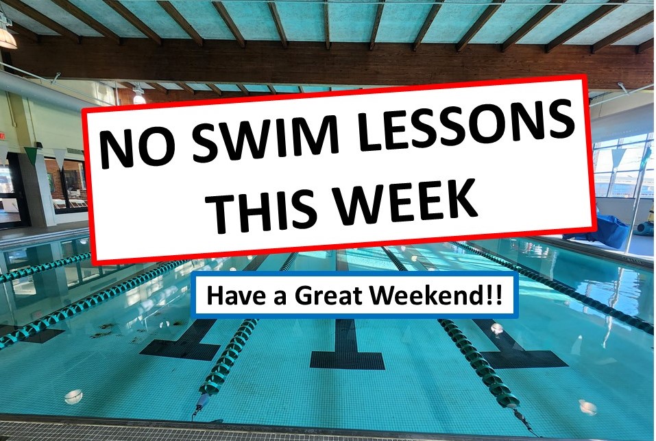 REMINDER: No Swim Lessons this Saturday, May 24, 2025.  Have a Great Weekend!